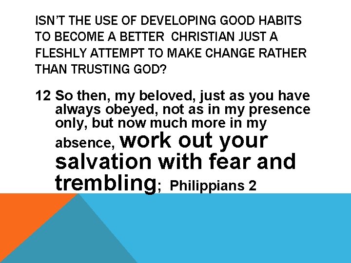 ISN’T THE USE OF DEVELOPING GOOD HABITS TO BECOME A BETTER CHRISTIAN JUST A