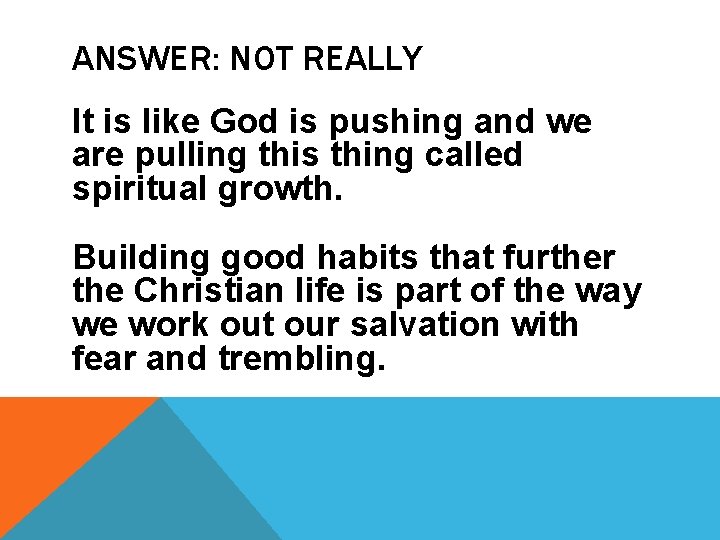 ANSWER: NOT REALLY It is like God is pushing and we are pulling this