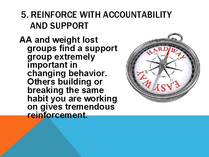 5. REINFORCE WITH ACCOUNTABILITY AND SUPPORT AA and weight lost groups find a support