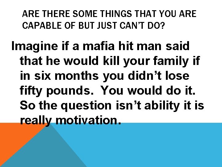 ARE THERE SOME THINGS THAT YOU ARE CAPABLE OF BUT JUST CAN’T DO? Imagine
