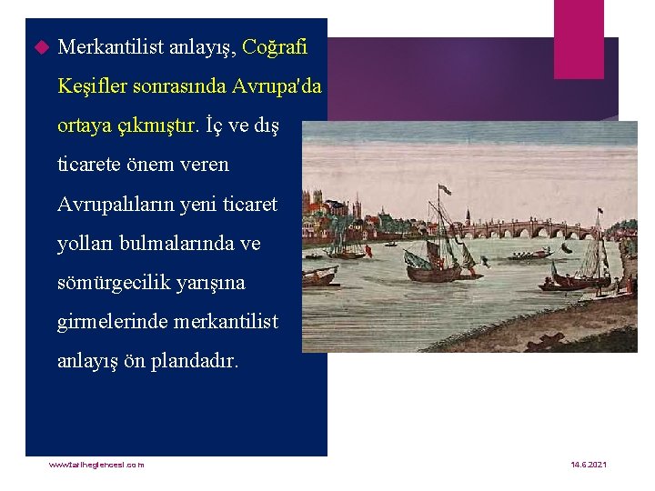  Merkantilist anlayış, Coğrafi Keşifler sonrasında Avrupa'da ortaya çıkmıştır. İç ve dış ticarete önem