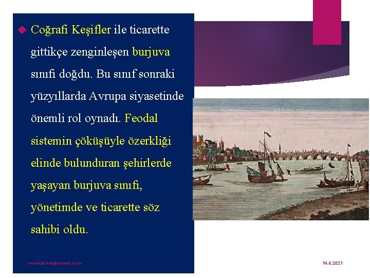  Coğrafi Keşifler ile ticarette gittikçe zenginleşen burjuva sınıfı doğdu. Bu sınıf sonraki yüzyıllarda