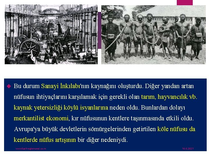  Bu durum Sanayi İnkılabı'nın kaynağını oluşturdu. Diğer yandan artan nüfusun ihtiyaçlarını karşılamak için