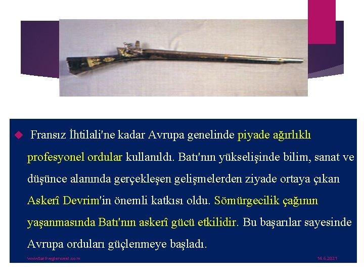  Fransız İhtilali'ne kadar Avrupa genelinde piyade ağırlıklı profesyonel ordular kullanıldı. Batı'nın yükselişinde bilim,