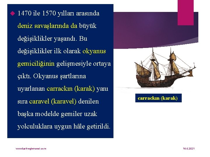  1470 ile 1570 yılları arasında deniz savaşlarında da büyük değişiklikler yaşandı. Bu değişiklikler