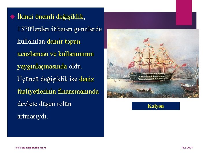  İkinci önemli değişiklik, 1570'lerden itibaren gemilerde kullanılan demir topun ucuzlaması ve kullanımının yaygınlaşmasında