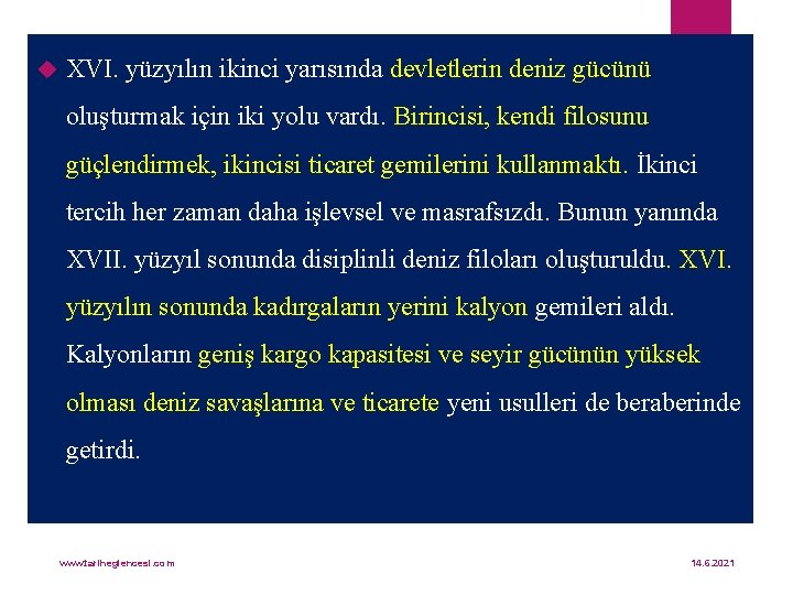  XVI. yüzyılın ikinci yarısında devletlerin deniz gücünü oluşturmak için iki yolu vardı. Birincisi,