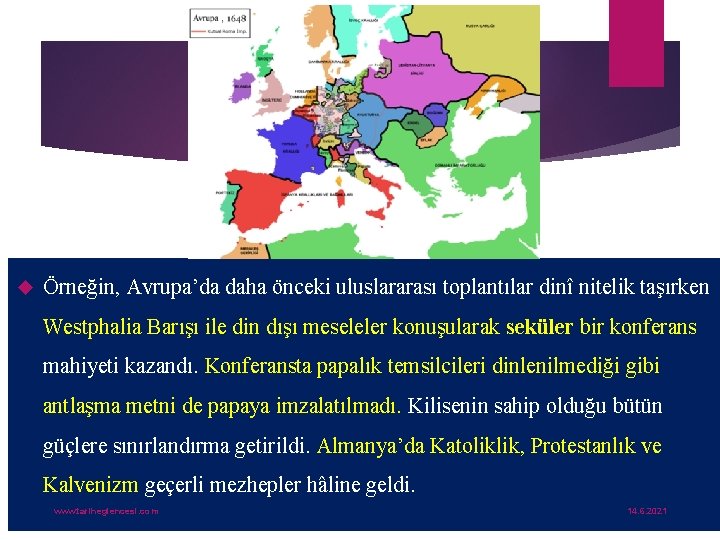  Örneğin, Avrupa’da daha önceki uluslararası toplantılar dinî nitelik taşırken Westphalia Barışı ile din