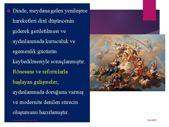  Dinde, meydana gelen yenileşme hareketleri dinî düşüncenin giderek geriletilmesi ve aydınlanmada kuruculuk ve