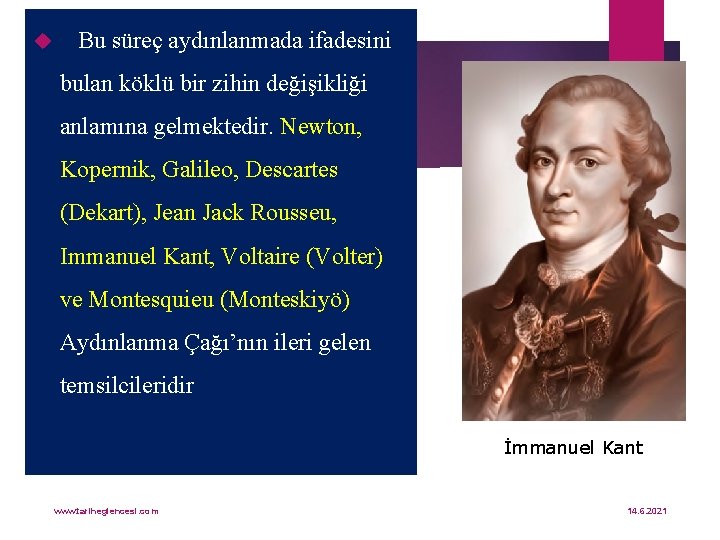  Bu süreç aydınlanmada ifadesini bulan köklü bir zihin değişikliği anlamına gelmektedir. Newton, Kopernik,
