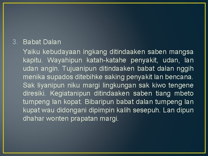 3. Babat Dalan Yaiku kebudayaan ingkang ditindaaken saben mangsa kapitu. Wayahipun katah-katahe penyakit, udan,