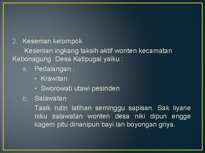 2. Kesenian kelompok Kesenian ingkang taksih aktif wonten kecamatan Kebonagung Desa Katipugal yaiku :