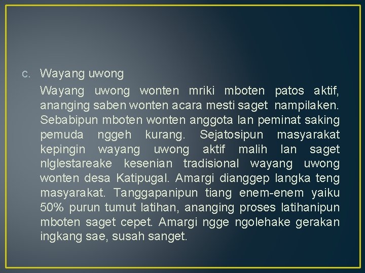 c. Wayang uwong wonten mriki mboten patos aktif, ananging saben wonten acara mesti saget