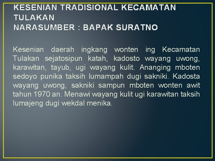 KESENIAN TRADISIONAL KECAMATAN TULAKAN NARASUMBER : BAPAK SURATNO Kesenian daerah ingkang wonten ing Kecamatan