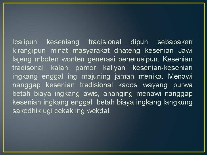 Icalipun keseniang tradisional dipun sebabaken kirangipun minat masyarakat dhateng kesenian Jawi lajeng mboten wonten