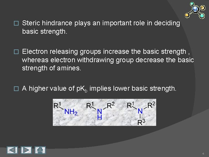 � Steric hindrance plays an important role in deciding basic strength. � Electron releasing