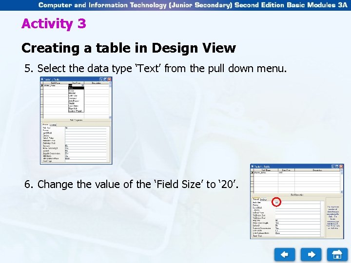 Activity 3 Creating a table in Design View 5. Select the data type ‘Text’ Activity 3 Creating a table in Design View 5. Select the data type ‘Text’