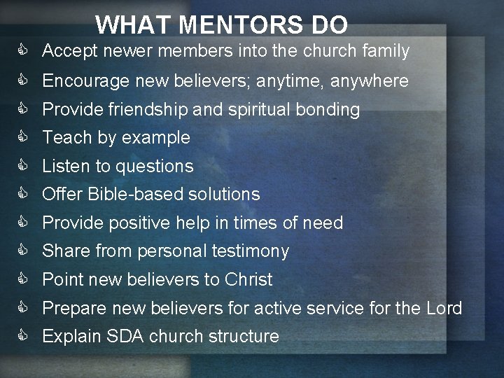 WHAT MENTORS DO Accept newer members into the church family Encourage new believers; anytime,