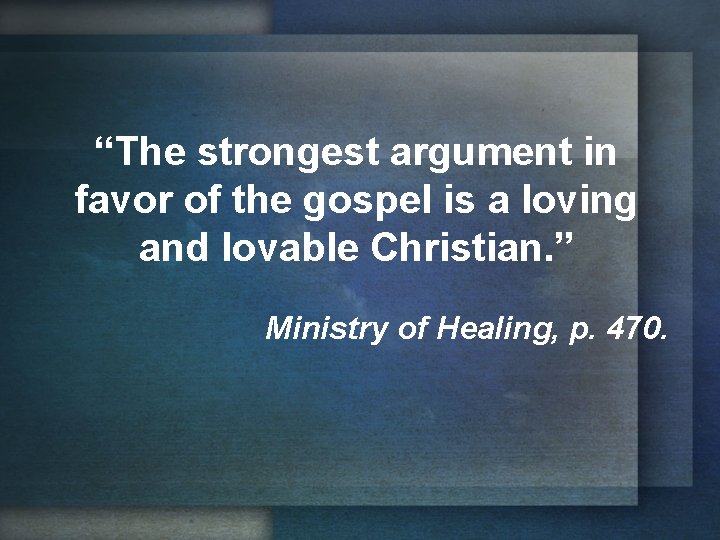“The strongest argument in favor of the gospel is a loving and lovable Christian.