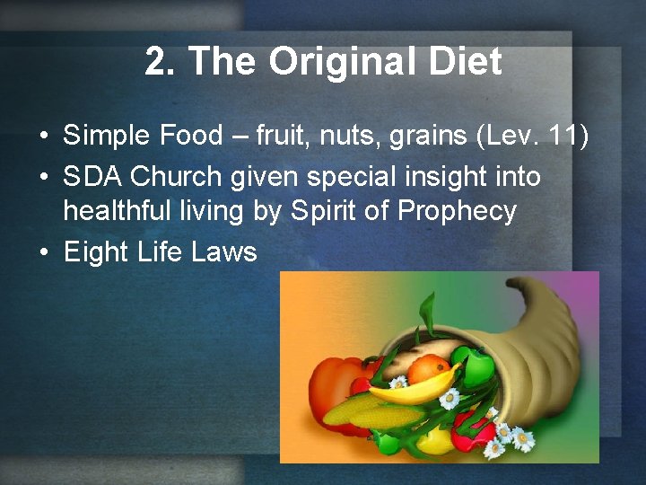 2. The Original Diet • Simple Food – fruit, nuts, grains (Lev. 11) •