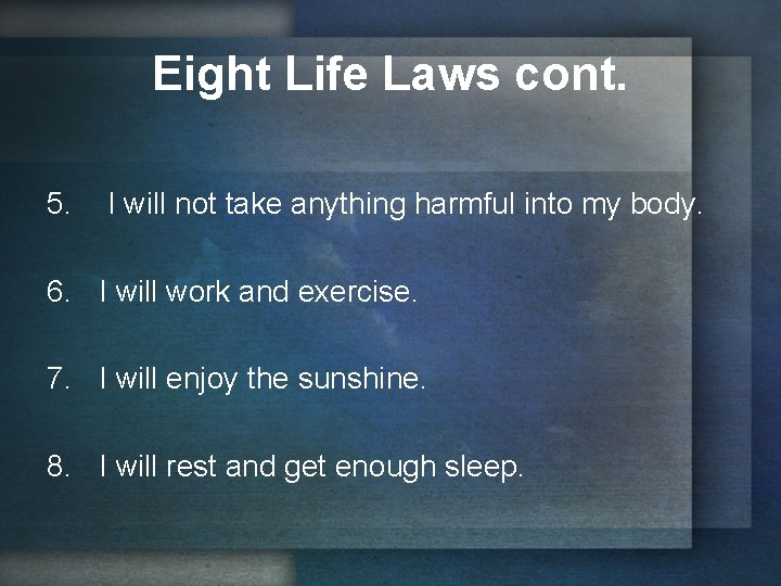 Eight Life Laws cont. 5. I will not take anything harmful into my body.