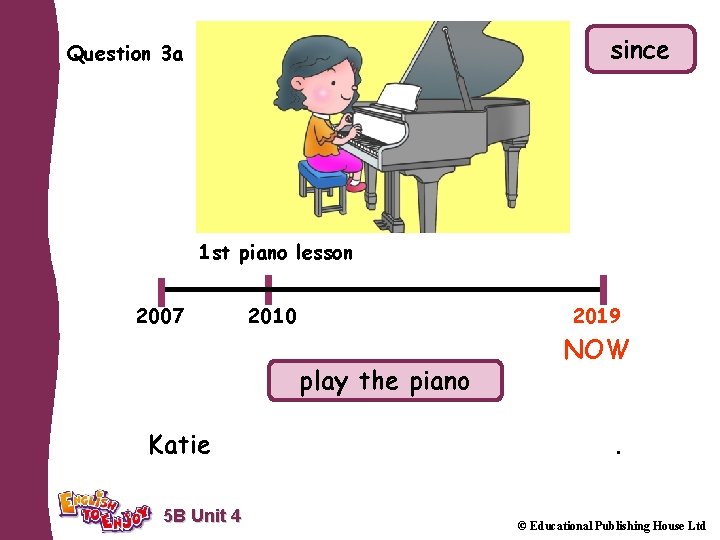 since Question 3 a 1 st piano lesson 2007 2010 2019 play the piano