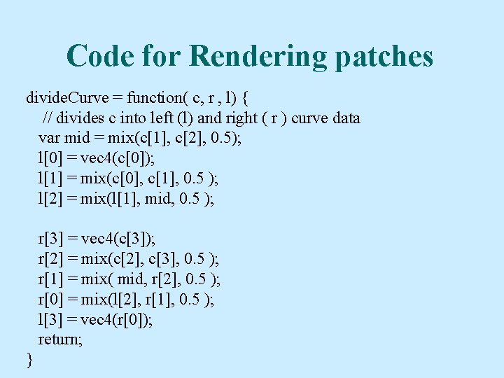 Code for Rendering patches divide. Curve = function( c, r , l) { //