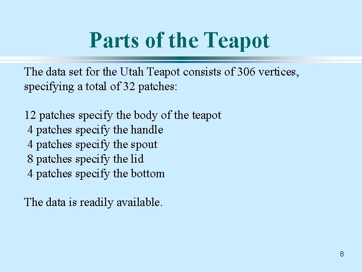 Parts of the Teapot The data set for the Utah Teapot consists of 306