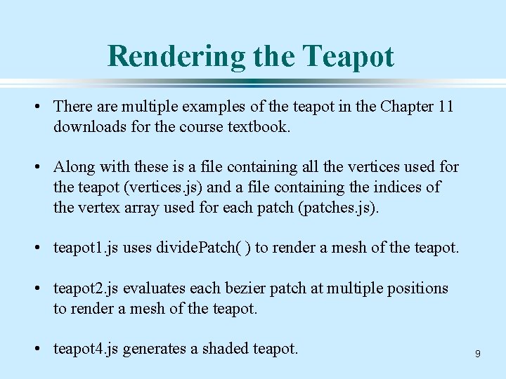 Rendering the Teapot • There are multiple examples of the teapot in the Chapter