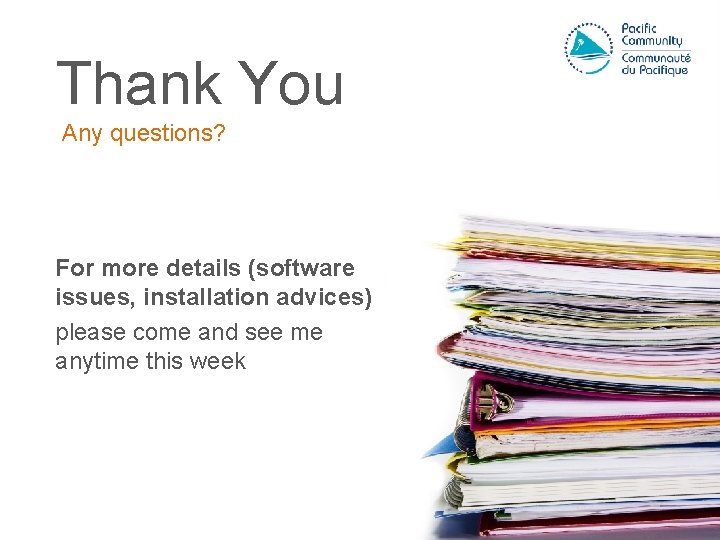 Thank You Any questions? For more details (software issues, installation advices) please come and