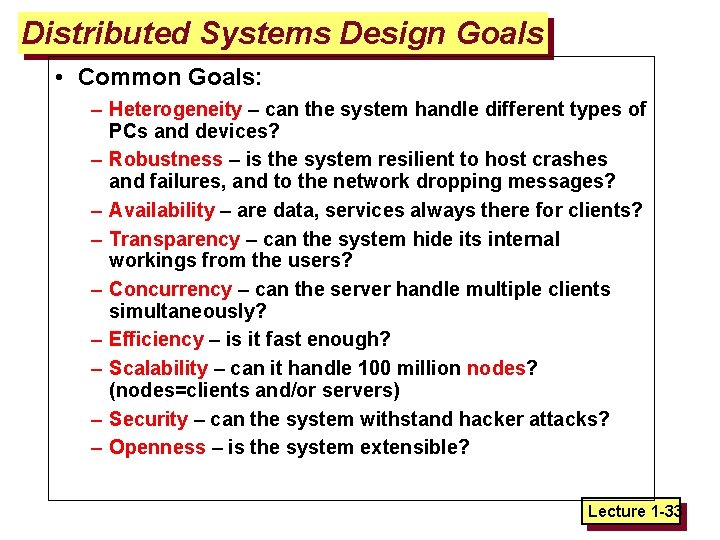 Distributed Systems Design Goals • Common Goals: – Heterogeneity – can the system handle