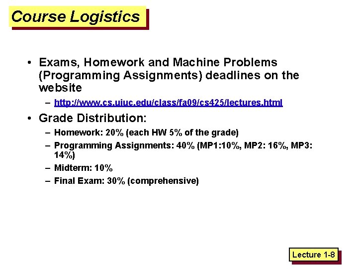 Course Logistics • Exams, Homework and Machine Problems (Programming Assignments) deadlines on the website