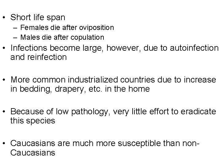  • Short life span – Females die after oviposition – Males die after