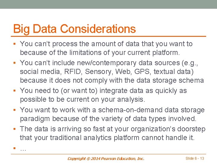 Big Data Considerations § You can’t process the amount of data that you want