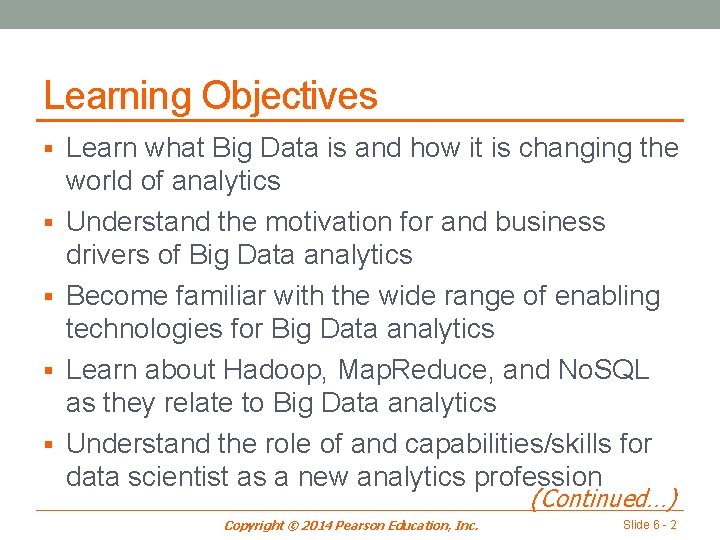 Learning Objectives § Learn what Big Data is and how it is changing the