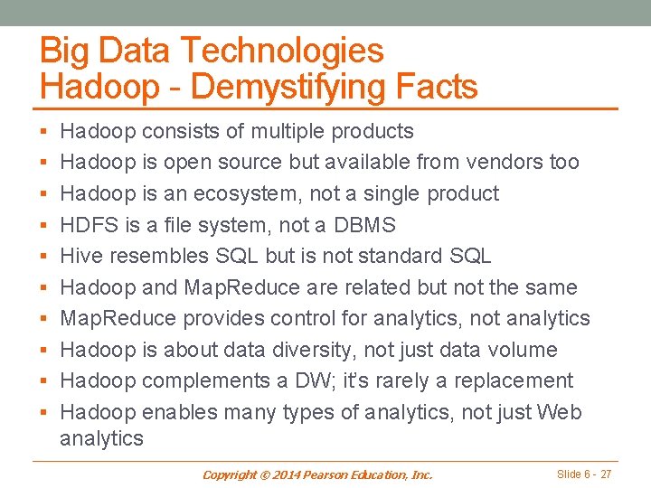 Big Data Technologies Hadoop - Demystifying Facts § Hadoop consists of multiple products §