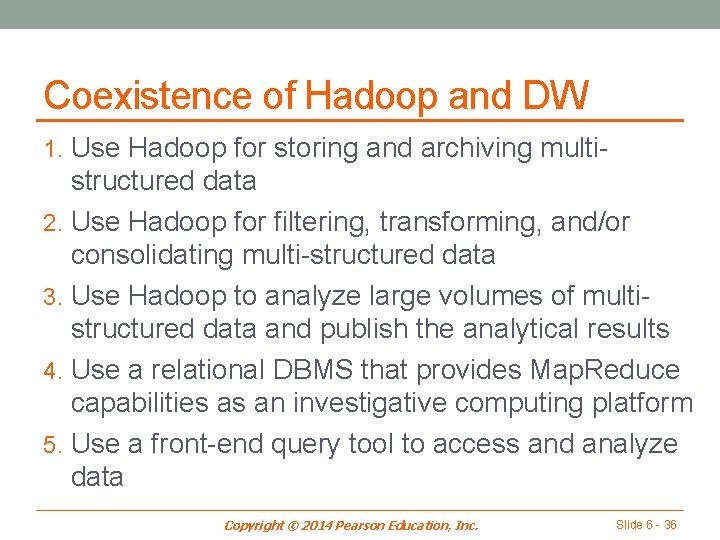 Coexistence of Hadoop and DW 1. Use Hadoop for storing and archiving multi- structured
