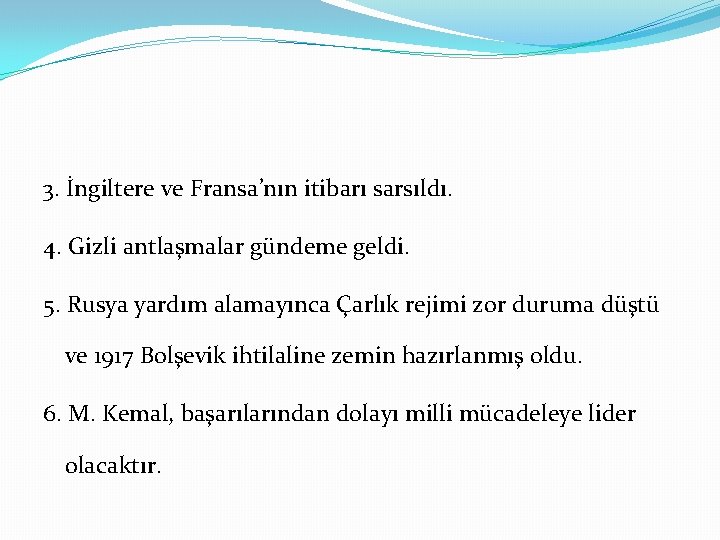 3. İngiltere ve Fransa’nın itibarı sarsıldı. 4. Gizli antlaşmalar gündeme geldi. 5. Rusya yardım