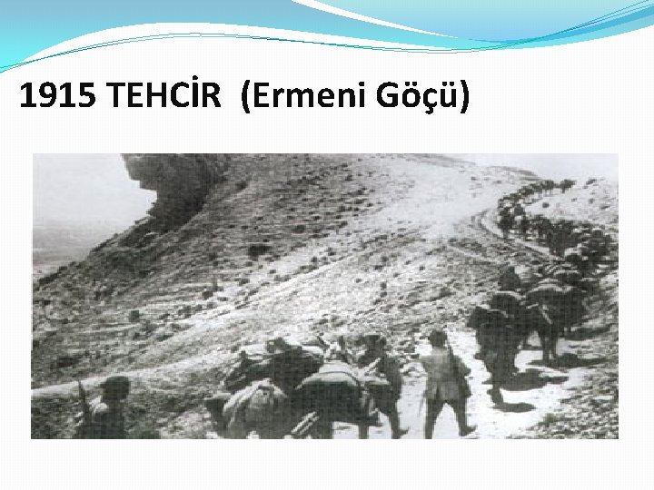 1915 TEHCİR (Ermeni Göçü) 