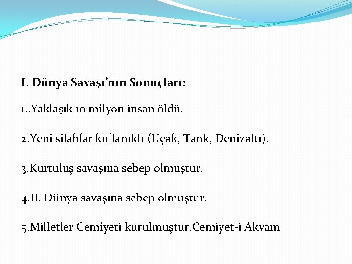 I. Dünya Savaşı’nın Sonuçları: 1. . Yaklaşık 10 milyon insan öldü. 2. Yeni silahlar