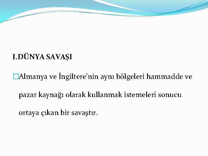 I. DÜNYA SAVAŞI �Almanya ve İngiltere’nin aynı bölgeleri hammadde ve pazar kaynağı olarak kullanmak