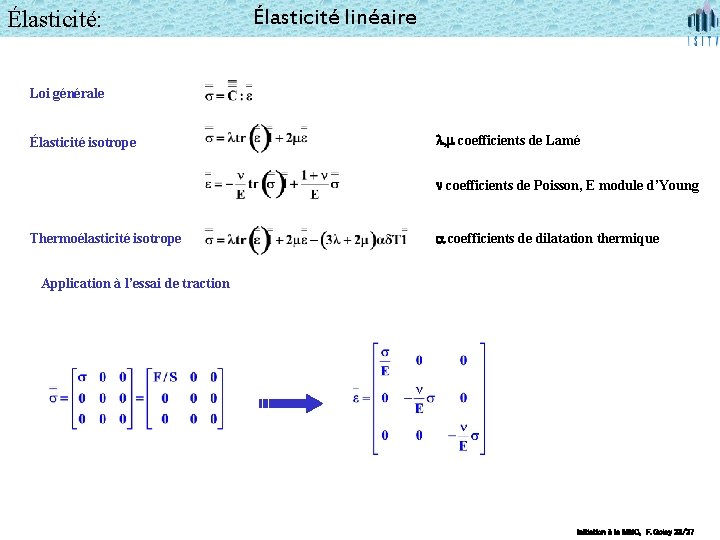 Élasticité: Élasticité linéaire Loi générale Élasticité isotrope l, m coefficients de Lamé n coefficients