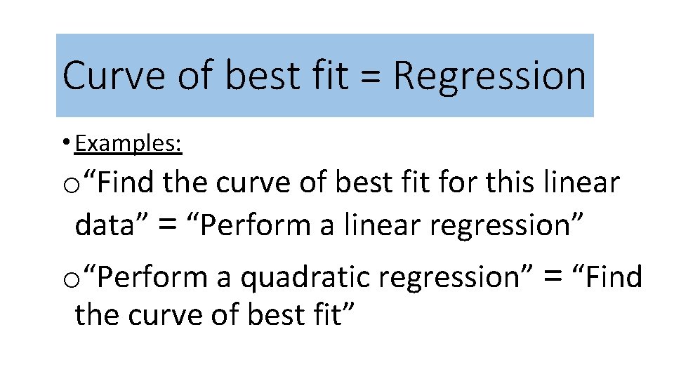 Curve of best fit = Regression • Examples: o“Find the curve of best fit