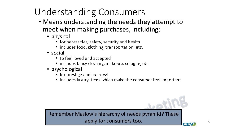 Understanding Consumers • Means understanding the needs they attempt to meet when making purchases,