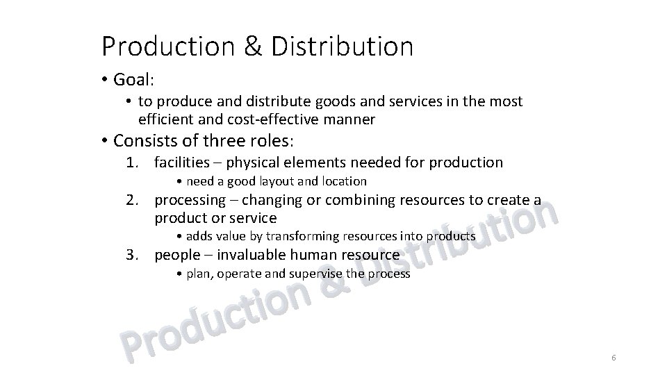 Production & Distribution • Goal: • to produce and distribute goods and services in