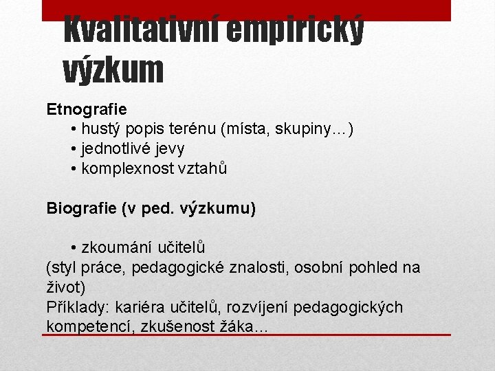 Kvalitativní empirický výzkum Etnografie • hustý popis terénu (místa, skupiny…) • jednotlivé jevy •