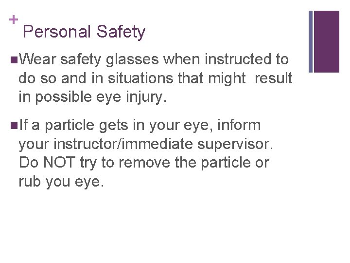 + Personal Safety n. Wear safety glasses when instructed to do so and in