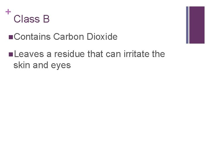 + Class B n. Contains n. Leaves Carbon Dioxide a residue that can irritate