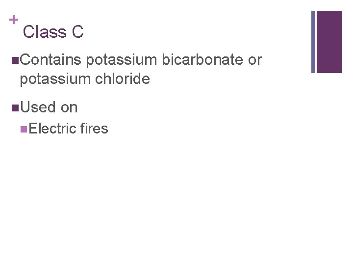 + Class C n. Contains potassium bicarbonate or potassium chloride n. Used on n