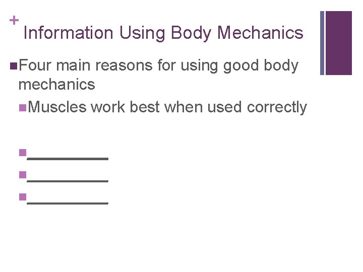 + Information Using Body Mechanics n. Four main reasons for using good body mechanics